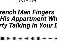 french man fingers you in apartment with dirty talk